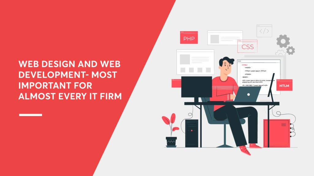 Web Design And Web Development- Most Important For Almost Every IT Firm